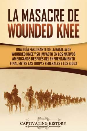 La Masacre de Wounded Knee de Captivating History