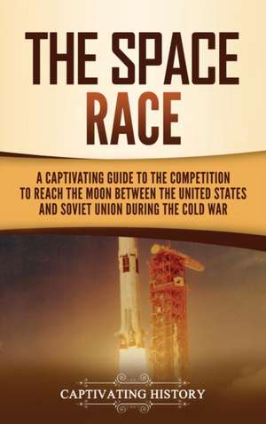 The Space Race de Captivating History