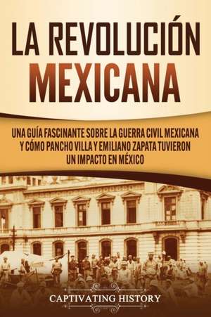 La Revolución mexicana de Captivating History