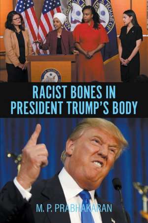 Racist Bones in President Trump's Body de M. P. Prabhakaran