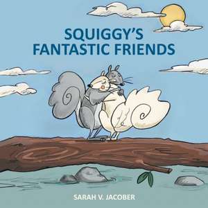 Squiggy's Fantastic Friends de Sarah Jacober