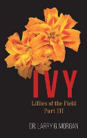 IVY Lillies of the Field de Larry G. Morgan