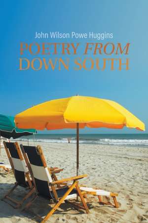 Poetry From Down South de John Wilson Powe Huggins