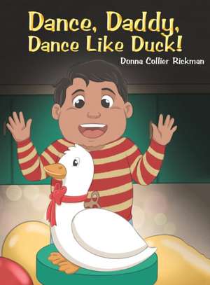 Dance, Daddy, Dance Like Duck! de Donna Collier Rickman