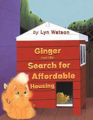 Ginger and His Search for Affordable Housing de Lyn Watson