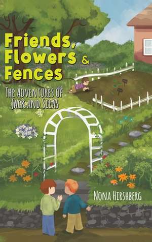 Friends, Flowers & Fences de Nona Hirshberg