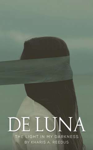 de Luna: The Light in My Darkness de Kharis A. Reedus