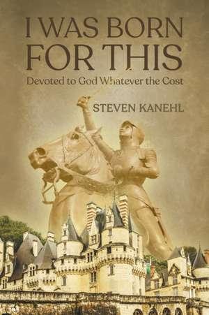 I Was Born for This de Steven Kanehl