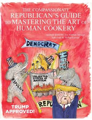 The Compassionate Republican's Guide to Mastering the Art of Human Cookery de Robert Lesser