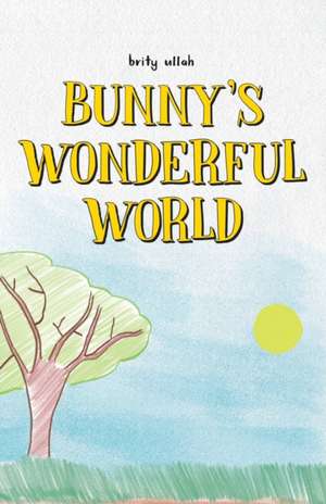 Bunny's Wonderful World de Brity Ullah