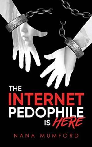 The Internet Pedophile Is Here de Nana Mumford