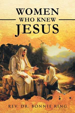 Women Who Knew Jesus de Bonnie Ring