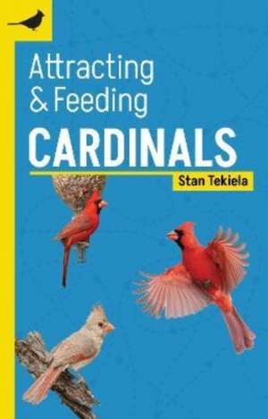 Attracting & Feeding Cardinals de Stan Tekiela