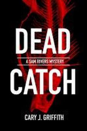 Dead Catch de Cary J. Griffith