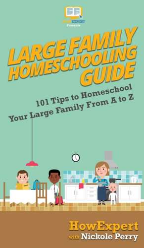 Large Family Homeschooling Guide de Howexpert