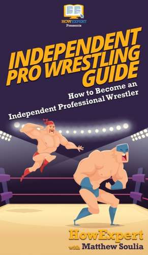 Independent Pro Wrestling Guide de Howexpert