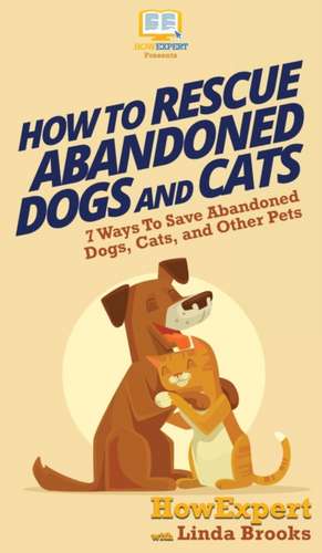 How To Rescue Abandoned Dogs and Cats de Howexpert