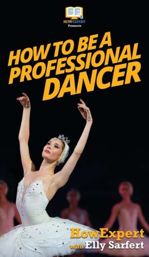 How To Be a Professional Dancer de Howexpert