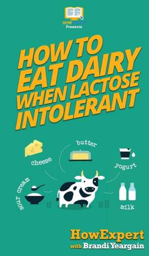 How to Eat Dairy When Lactose Intolerant de Howexpert