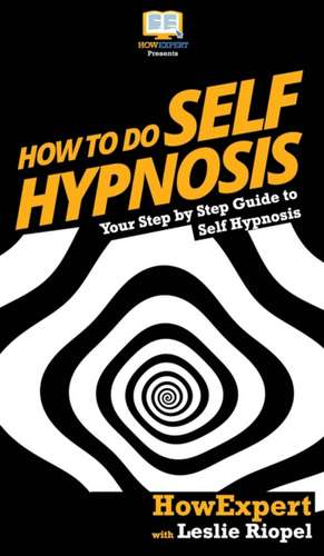 How To Do Self Hypnosis de Howexpert