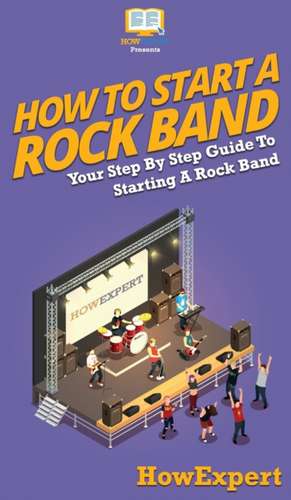 How To Start a Rock Band de Howexpert