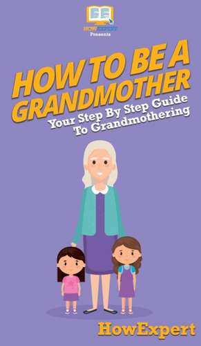 How To Be a Grandmother de Howexpert