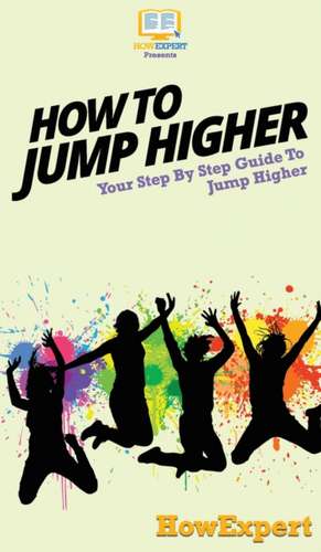 How To Jump Higher de Howexpert