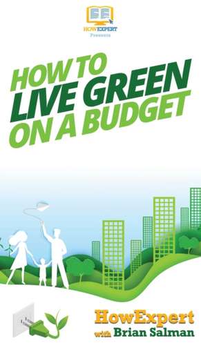 How To Live Green On a Budget de Howexpert