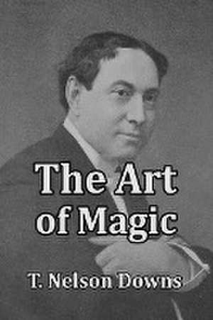 The Art of Magic de T. Nelson Downs