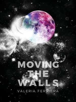 Moving The Walls de Valeria Ferriera