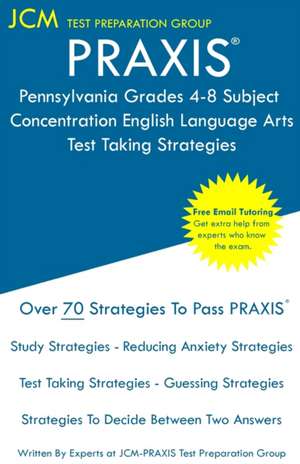 PRAXIS Pennsylvania Grades 4-8 Subject Concentration English Language Arts - Test Taking Strategies de Jcm-Praxis Test Preparation Group