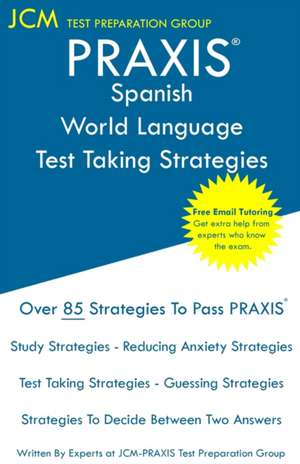 PRAXIS Spanish World Language - Test Taking Strategies de Jcm-Praxis Test Preparation Group