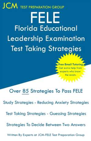 FELE Florida Educational Leadership Examination - Test Taking Strategies de Jcm-Ftce Test Preparation Group