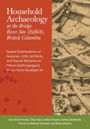 Household Archaeology at the Bridge River Site (EeRl4), British Columbia: Spatial Distributions of Features, Lithic Artifacts, and Faunal Remains on Fifteen Anthropogenic Floors from Housepit 54 de Anna Marie Prentiss