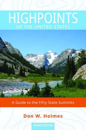 Highpoints of the United States: A Guide to the Fifty State Summits de Don Holmes