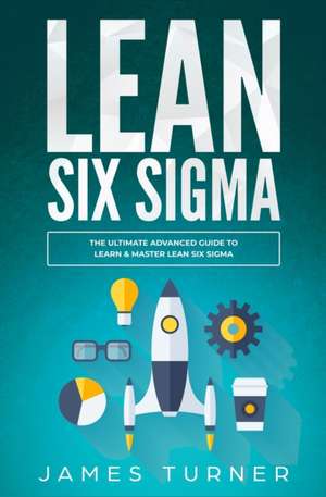 Lean Six Sigma de James Turner