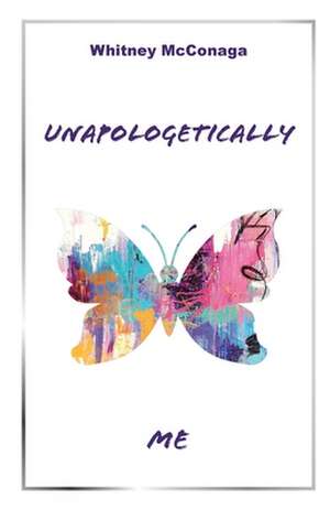 Unapologetically Me de Whitney McConaga