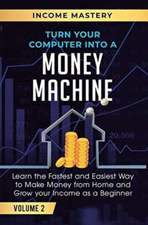 Turn Your Computer Into a Money Machine de Phil Wall