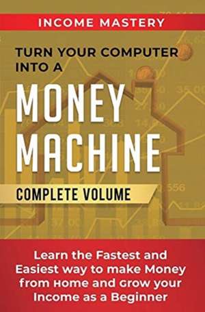 Turn Your Computer Into a Money Machine de Phil Wall