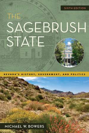 The Sagebrush State, 6th Edition: Nevada's History, Government, and Politics de Michael W. Bowers