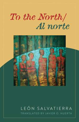 To the North/Al norte: Poems de Leon Salvatierra