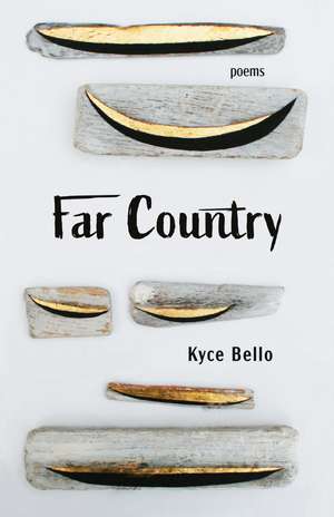 Far Country: Poems de Kyce Bello