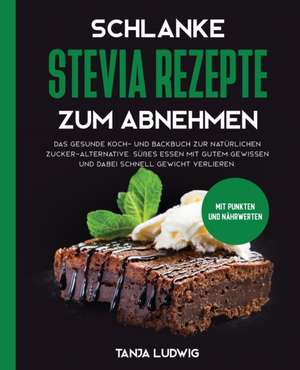 Ludwig, T: Schlanke Stevia Rezepte zum Abnehmen