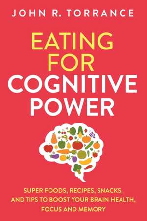 Eating for Cognitive Power de John R. Torrance