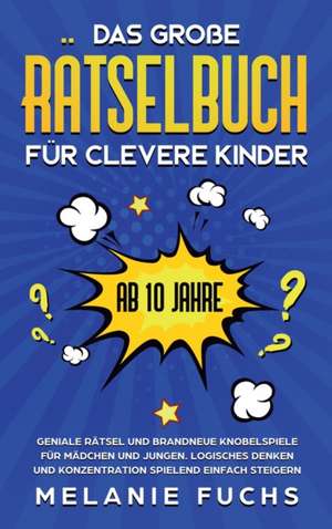 Das große Rätselbuch für clevere Kinder (ab 10 Jahre) de Melanie Fuchs