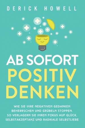 Howell, D: Ab sofort positiv denken