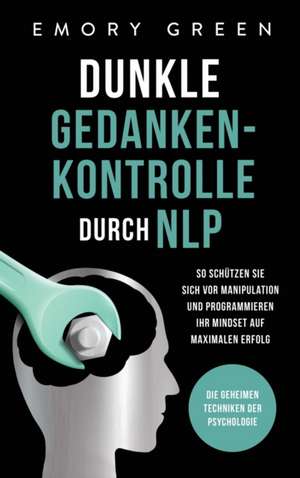 Dunkle Gedankenkontrolle durch NLP de Emory Green