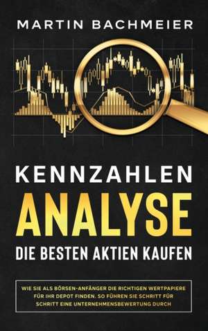 Kennzahlen-Analyse - Die besten Aktien kaufen de Martin Bachmeier