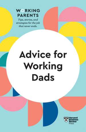 Advice for Working Dads (HBR Working Parents Series) de Scott Behson