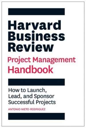 Harvard Business Review Project Management Handbook de Antonio Nieto-Rodriguez